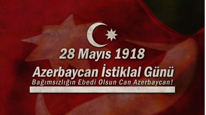 Azerbaycan istiklal günü - 28 mayıs 1918