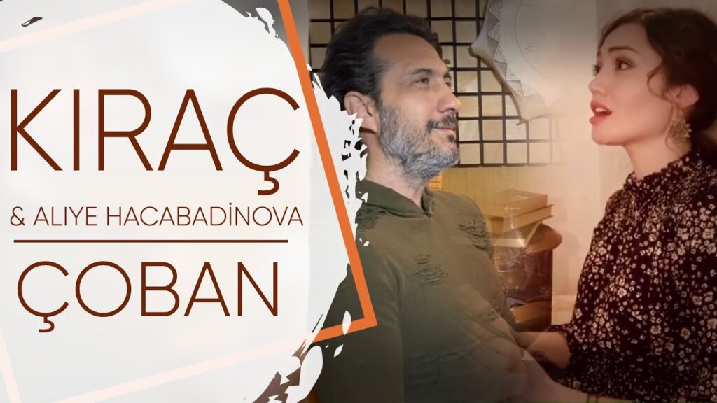 Kıraç ve Aliye Hacabadinova tarafından icra etilgen "Çoban" türküsü,