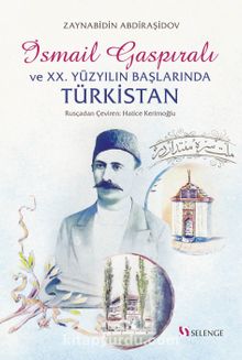 İsmail Gaspıralı ve XX. Yüzyılın Başlarında Türkistan