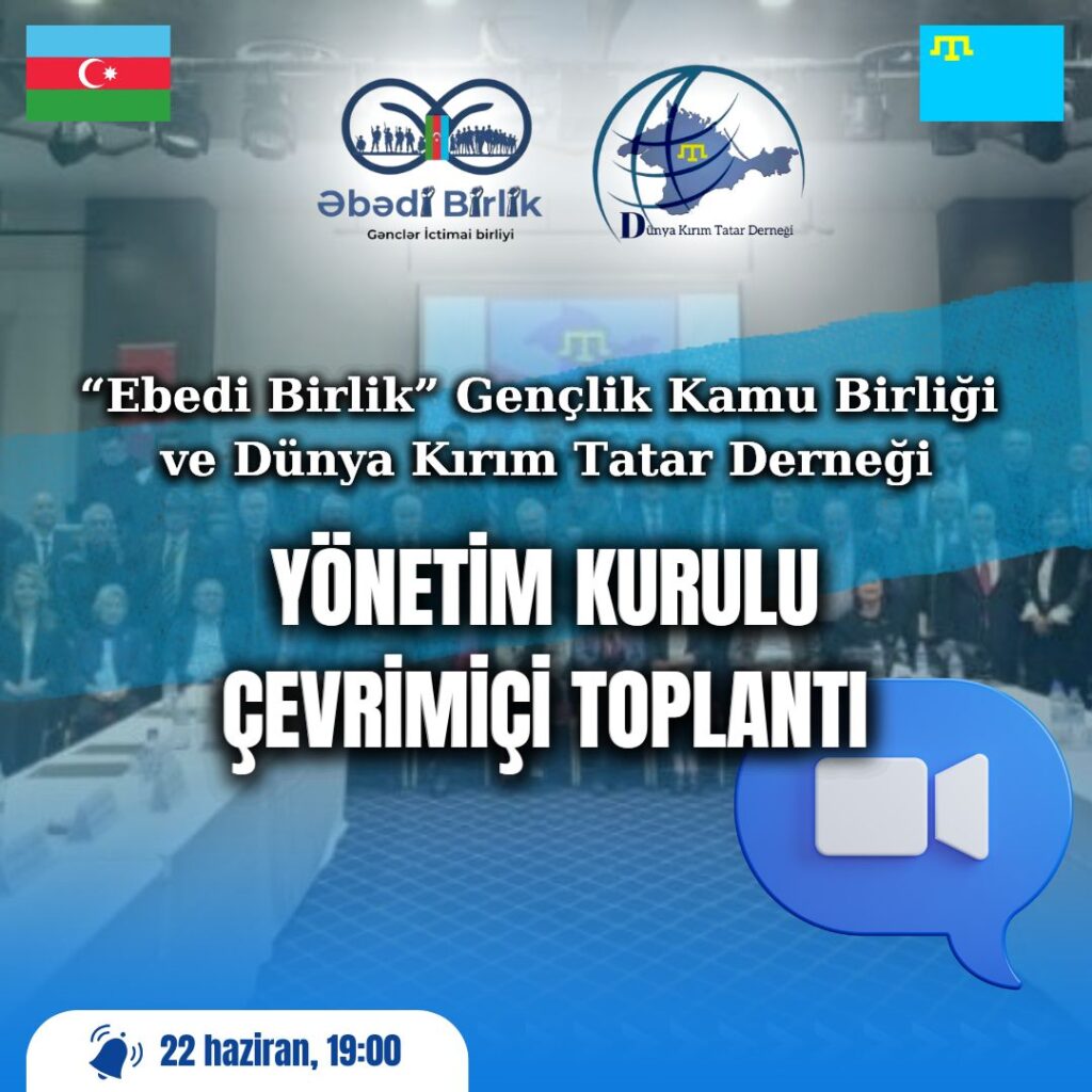 Əbədi Birlik Gənclər İctimai Birliyi və Dünya Krım Tatar İB İdarə heyətlərinin arasında onlayn görüş keçiriləcək