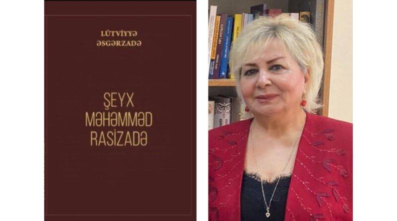 Lütviyye Asgarzade'nin Şeyh Muhammed Rasizade monografisi