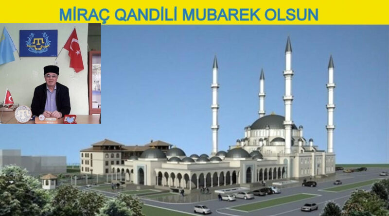 Dünya Qırımtatar  derneginiñ başqanı Mustafa Sarıkamış Miraç qandiliniz mübarek olsun!