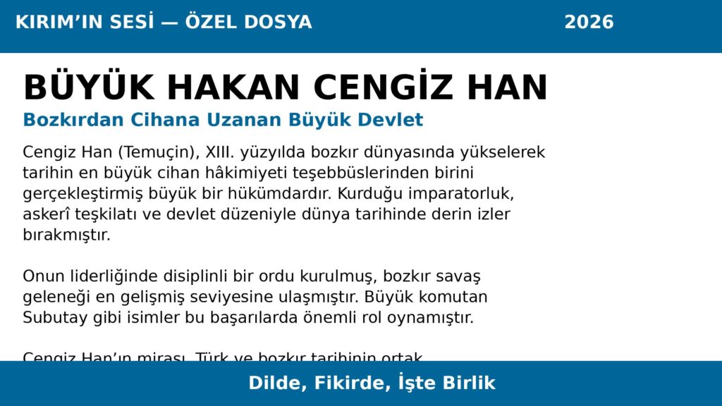 Cengiz Han (Temuçin), XIII. yüzyılda bozkır dünyasında yükselerek tarihin en büyük cihan hâkimiyeti teşebbüslerinden birini gerçekleştirmiş büyük bir hükümdardır.