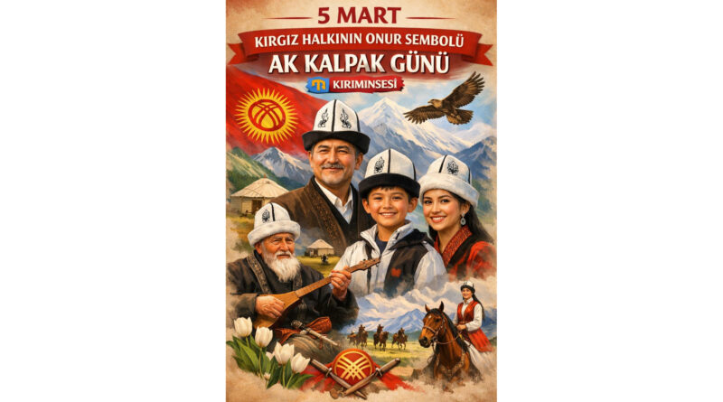 5 Mart: Kırgız Halkının Onur Sembolü – Ak Kalpak Günü