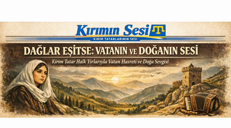 Kırım Tatar Halk Yırları: “Dağlar Eşitse” – Vatanın ve Doğanın Sesi