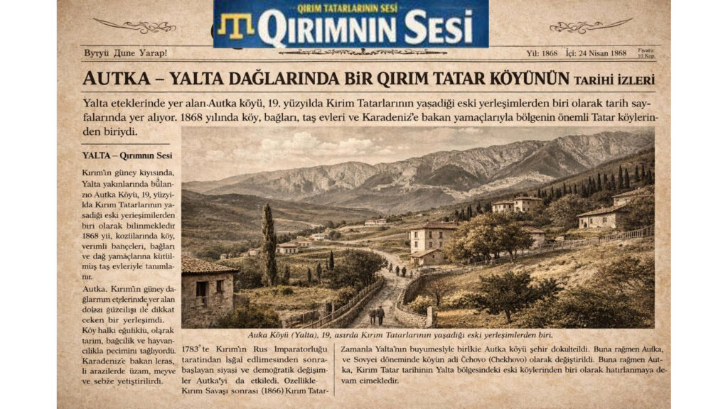 Yalta eteklerinde yer alan Autka köyü, 19. yüzyılda Kırım Tatarlarının yaşadığı eski yerleşimlerden biri olarak tarih sayfalarında yer alıyor. 1868 yılında köy, bağları, taş evleri ve Karadeniz’e bakan yamaçlarıyla bölgenin önemli Tatar köylerinden biriydi.