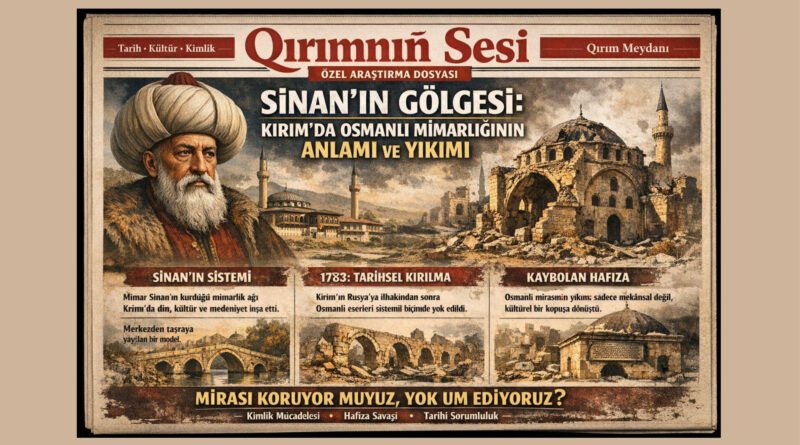 Yoğalğan Mekân, Zaayıflaşqan Hafıza Sinan’nıñ kölgesi hâlâ Qırım üstünde… Lâkin: Binalar yoq Hafıza zayıf Mekânnıñ dili değişken Qırım’daki Osmanlı mirası meselesi artık sade mimarlıq degil; bir kimlik, hafıza ve tarih mücadelesidir.