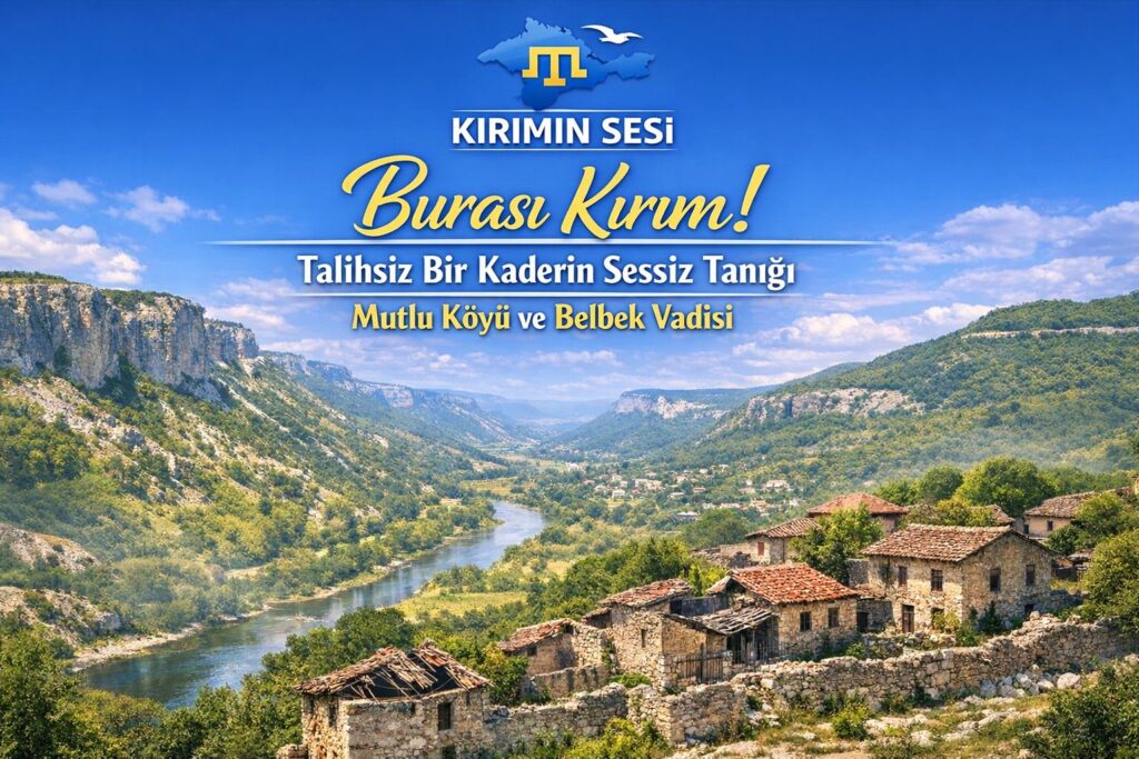 Belbek Vadisi ve Mutlu Köyü, sadece bir coğrafya değil; Kırım Tatar halkının hafızasının bir parçasıdır.