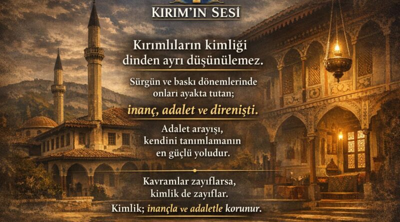 Sürgün ve baskı dönemlerinde Kırım Tatarlarını ayakta tutan; inanç, adalet ve direnişti.