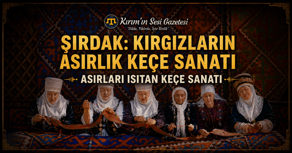 ŞIRDAK KIRGIZLARIN ASIRLIK KEÇE SANATI ŞIRDAK GELENEĞİ KIRGIZ BOZKIRINDA YAŞIYOR