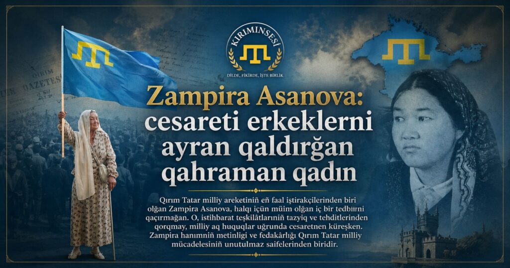 Zampira Asanova, Kırım Tatar davamıznıñ sesini bütün dünyağa duyurğan bir teşkilâtçı ve millet fedaîsi edi.