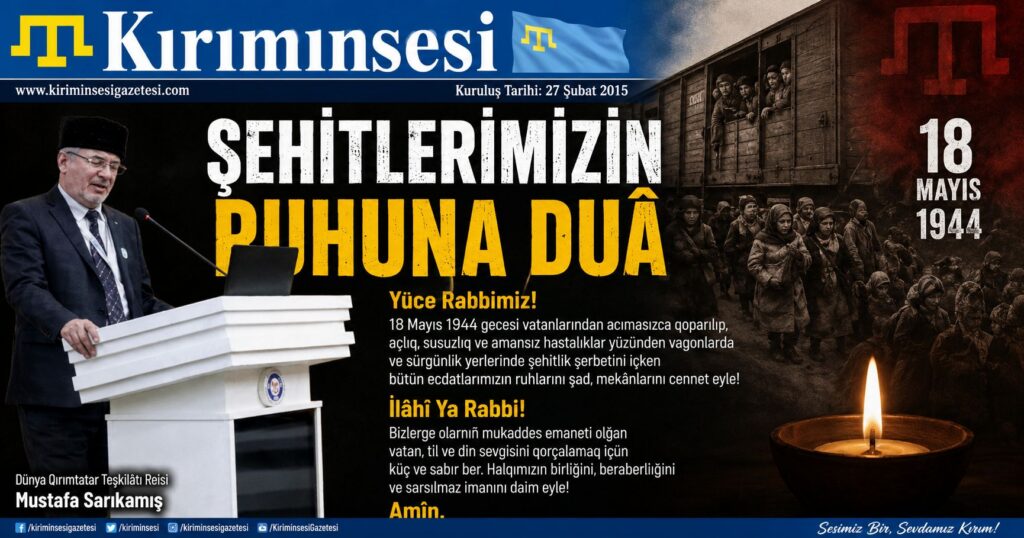 18 Mayıs 1944 gecesi vatanlarından acımasızca qoparılıp, açlıq, susuzlıq ve amansız hastalıklar yüzünden vagonlarda ve sürgünlik yerlerinde şehitlik şerbetini içken bütün ecdatlarımızın ruhlarını şad, mekânlarını cennet eyle!
