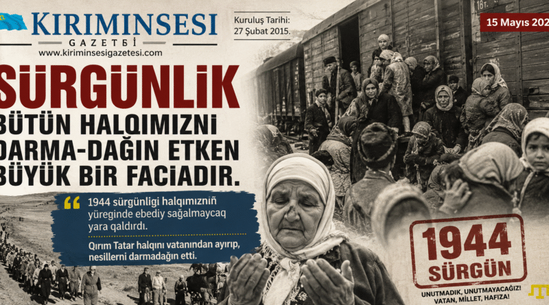 1944 sürgünligi halqımıznıñ yüreginde ebediy sağalmaycaq yara qaldırdı. Qırım Tatar halqını vatanından ayırıp, nesillerni darmadağın etti.