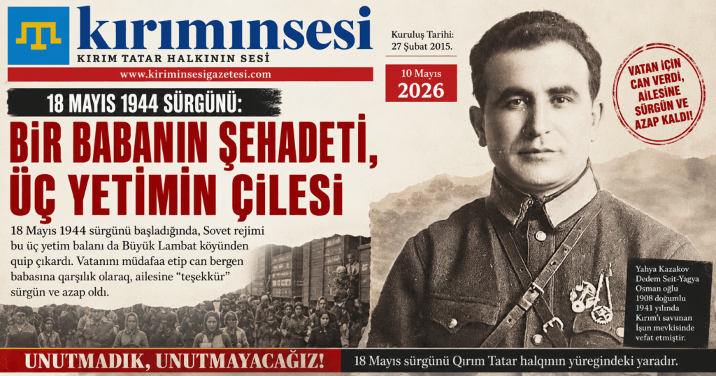 18 Mayıs 1944 sürgüni başlanğanda, Sovet rejimi bu üç yetim balanı da Büyük Lambat köyünden quıp çıxardı. Vatanını müdafaa etip can bergen babasına qarşılıq olaraq, ailesine “teşekkür” sürgün ve azap oldı.