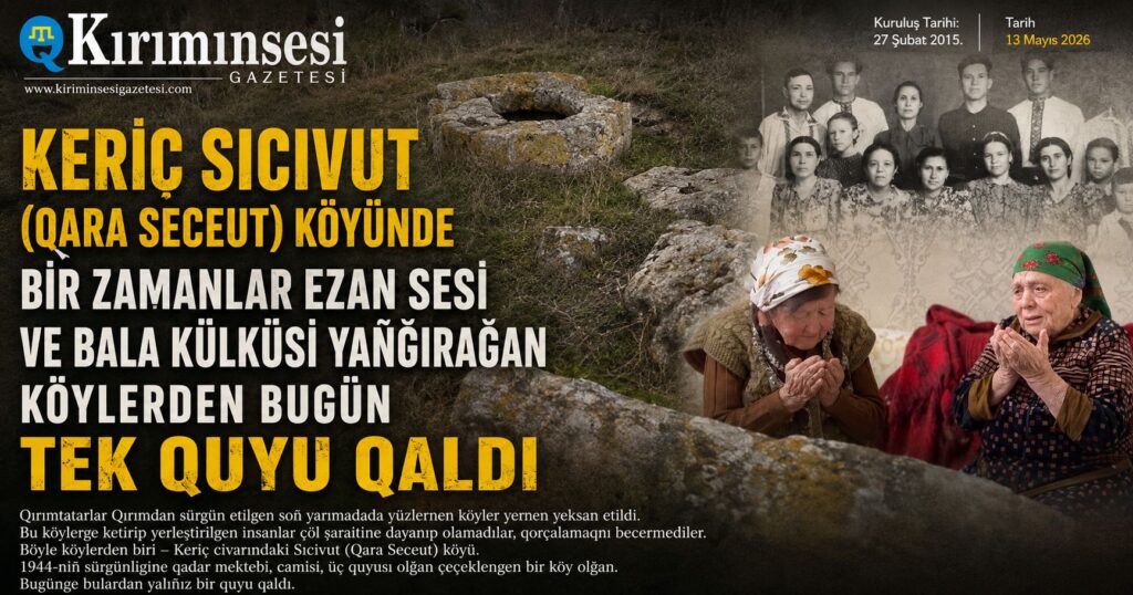 Keriç Sıcivut köyünde bir zamanlar ezan sesi ve bala külküsi yañğırağan köylerden bugün tek quyu qaldı