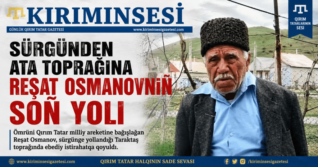 Milletine adanğan bir ömür Reşat Osmanov Taraktaş’tan sürgünlikke, sürgünlikten vatanğa uzanğan şerefli bir yolcu