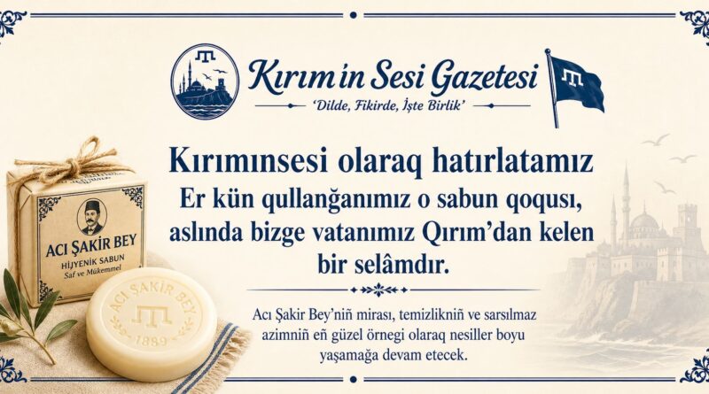 Kırımınsesi olaraq hatırlatamız: Er kün qullanğanımız o sabun qoqusı, aslında bizge vatanımız Qırım’dan kelen bir selâmdır. Acı Şakir Bey’niñ mirası, temizlikniñ ve sarsılmaz azimniñ eñ güzel örnegi olaraq nesiller boyu yaşamağa devam etecek.