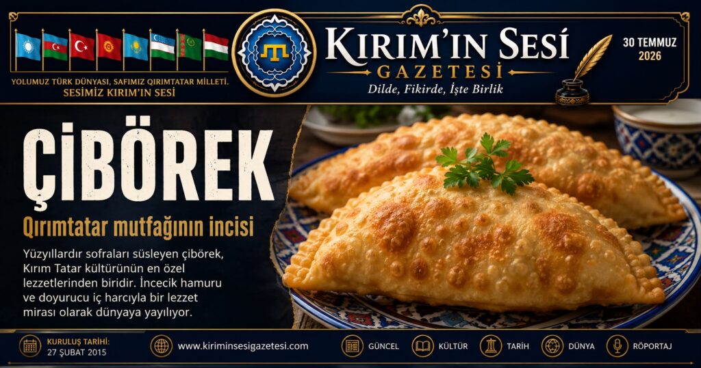 Çibörek – Qırım Tatar mutfağınıñ dünyaya tanınğan geleneksel lezzeti.