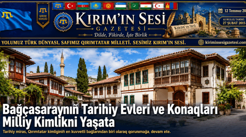 Bağçasaray’da Tarihiy Kimlik Küreşi Qırım Tatar Mimari Mirası Ğayrıdan Doğamı?