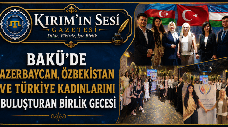 Bakü’de Birlik Gecesi Azerbaycan, Özbekistan ve Türkiye Kadınları Buluştu