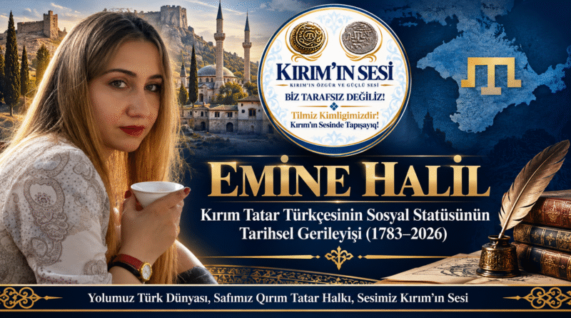 KIRIM TATAR TÜRKÇESİNİN SOSYAL STATÜSÜNÜN TARİHSEL GERİLEYİŞİ (1783–2026) emine halil