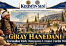 Giray Hanedanı: Qırım’dan Türk Dünyasına Uzanan Tarihî Miras giray hanedanı
